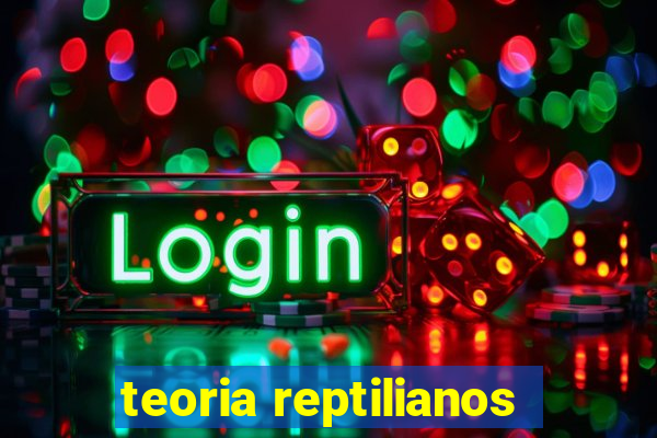 teoria reptilianos